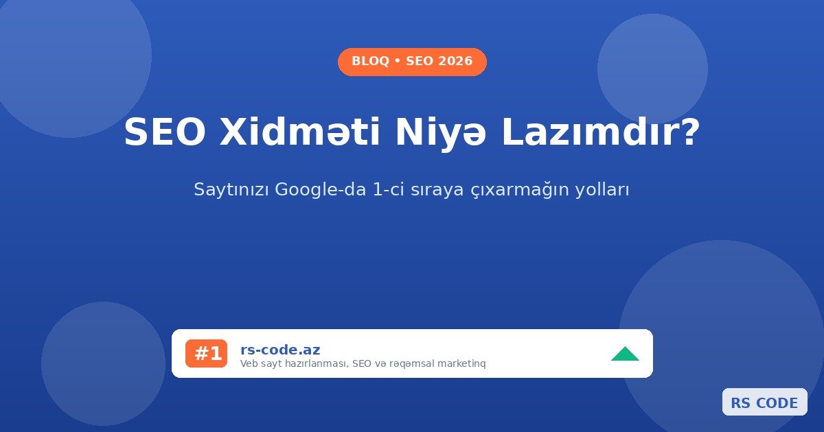 SEO Xidməti Azərbaycanda 2026: Saytınızı Google-da 1-ci Sıraya Necə Çıxartmaq olar?